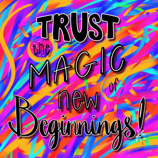 Trust the Magic of New Beginnings